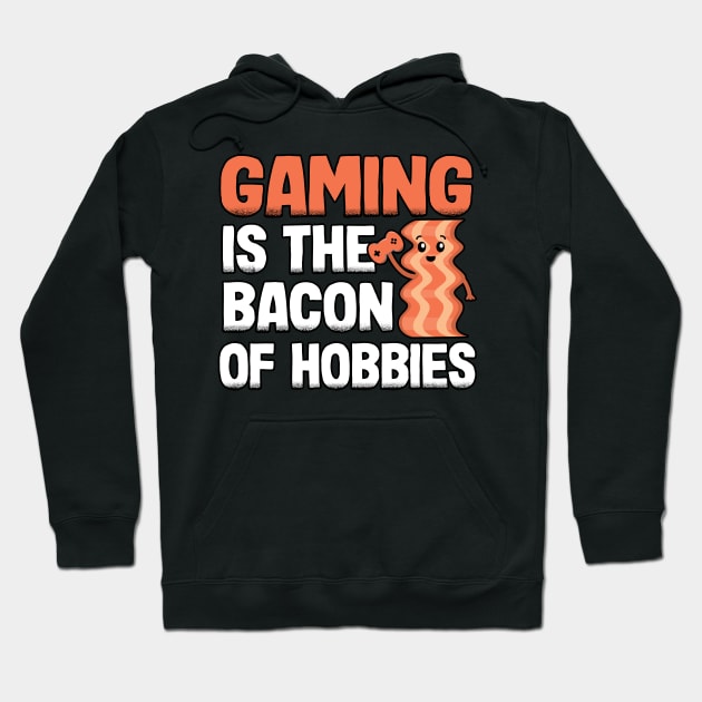 Gaming Is The Bacon Of Hobbies Funny Gamer Gift Hoodie by Kuehni